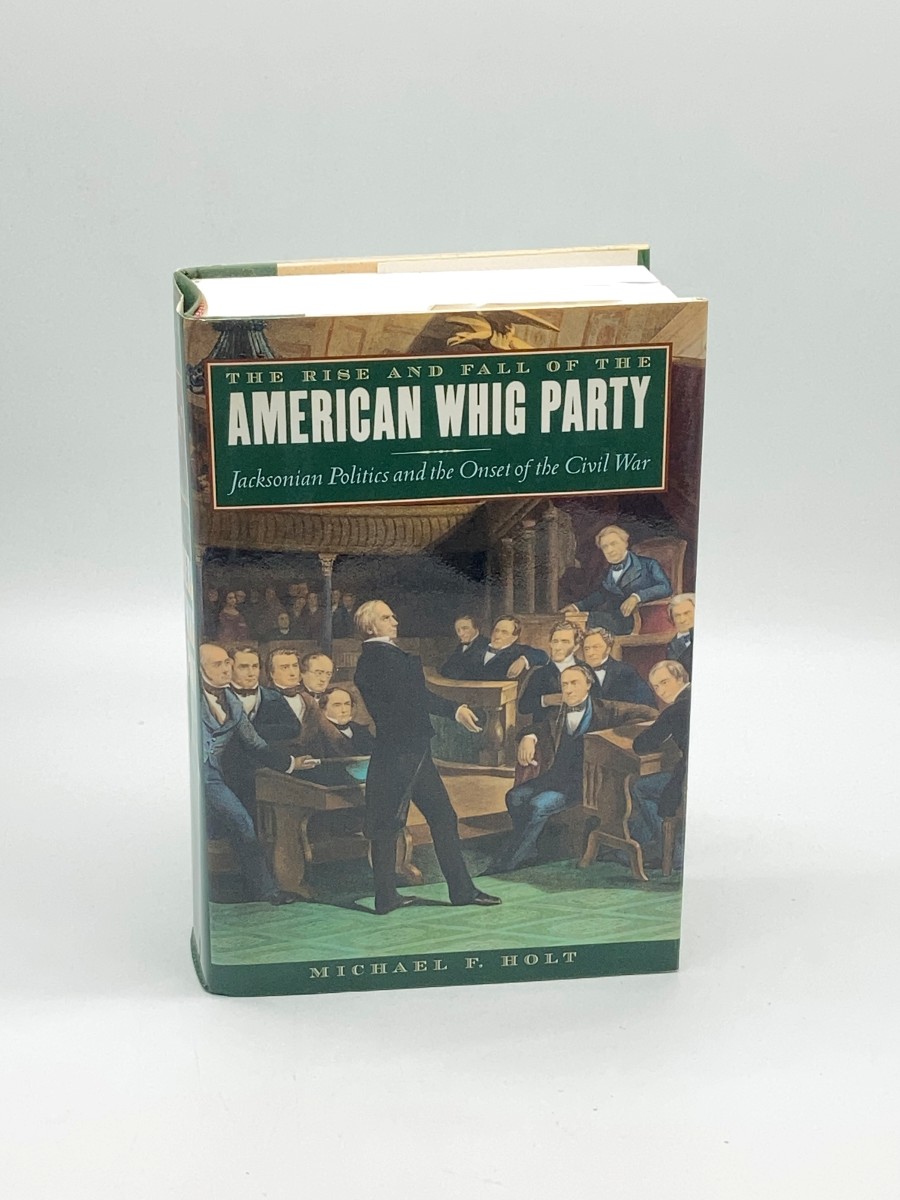 The Rise and Fall of the American Whig Party Jacksonian Politics and the Onset of the Civil War