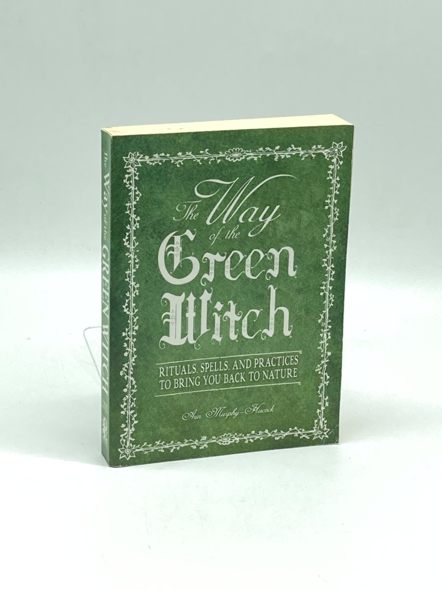 The Way of the Green Witch Rituals, Spells, and Practices to Bring You Back to Nature