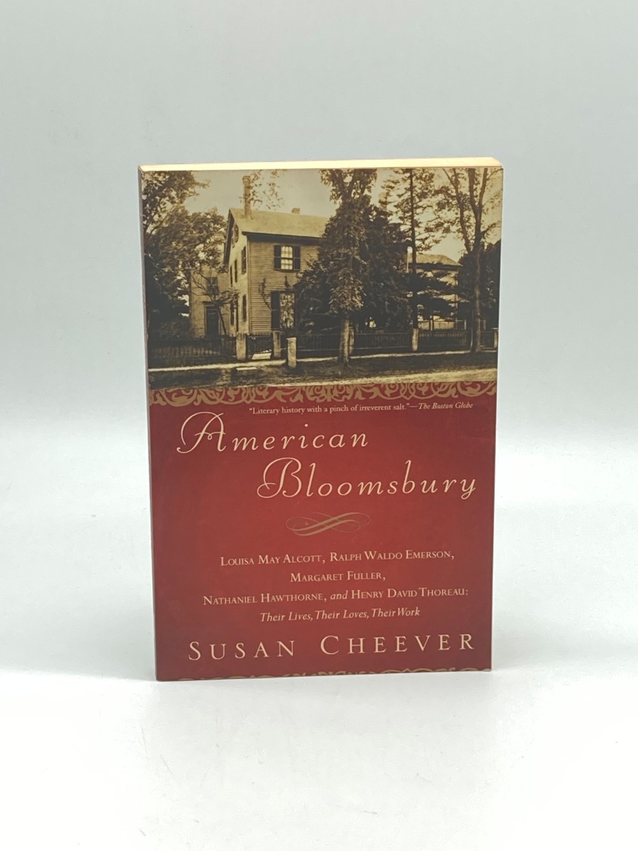 American Bloomsbury Louisa May Alcott, Ralph Waldo Emerson, Margaret Fuller, Nathaniel Hawthorne, and Henry David Thoreau: Their Lives, Their Loves, Their Work