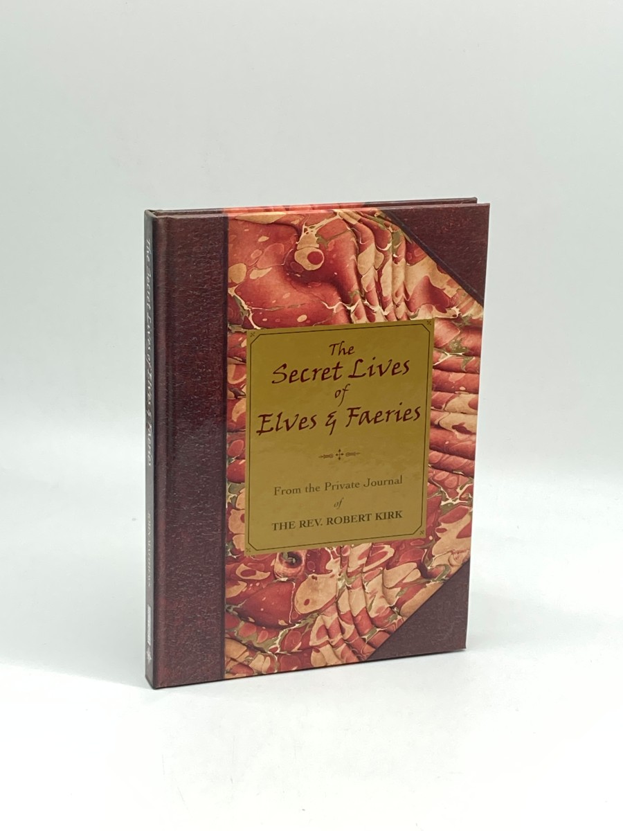 The Secret Lives of Elves & Faeries From the Private Journal of the Rev. Robert Kirk