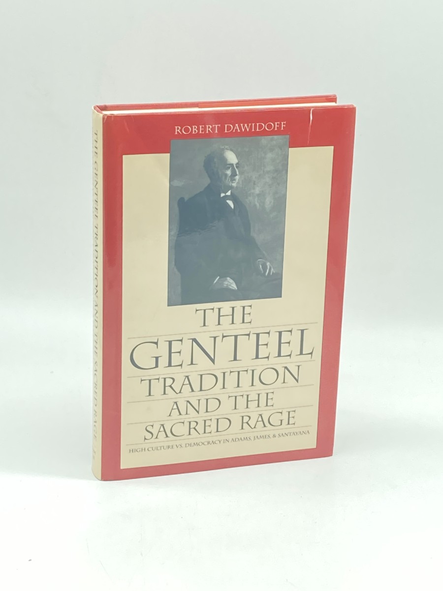 The Genteel Tradition and the Sacred Rage High Culture Vs. Democracy in Adams, James, and Santayana