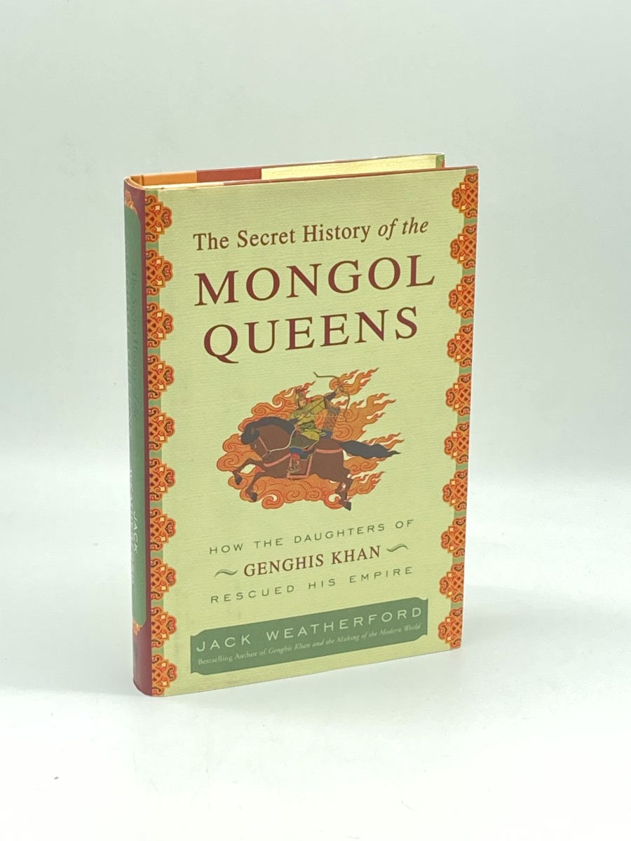 The Secret History of the Mongol Queens (First Printing) How the Daughters of Genghis Khan Rescued His Empire