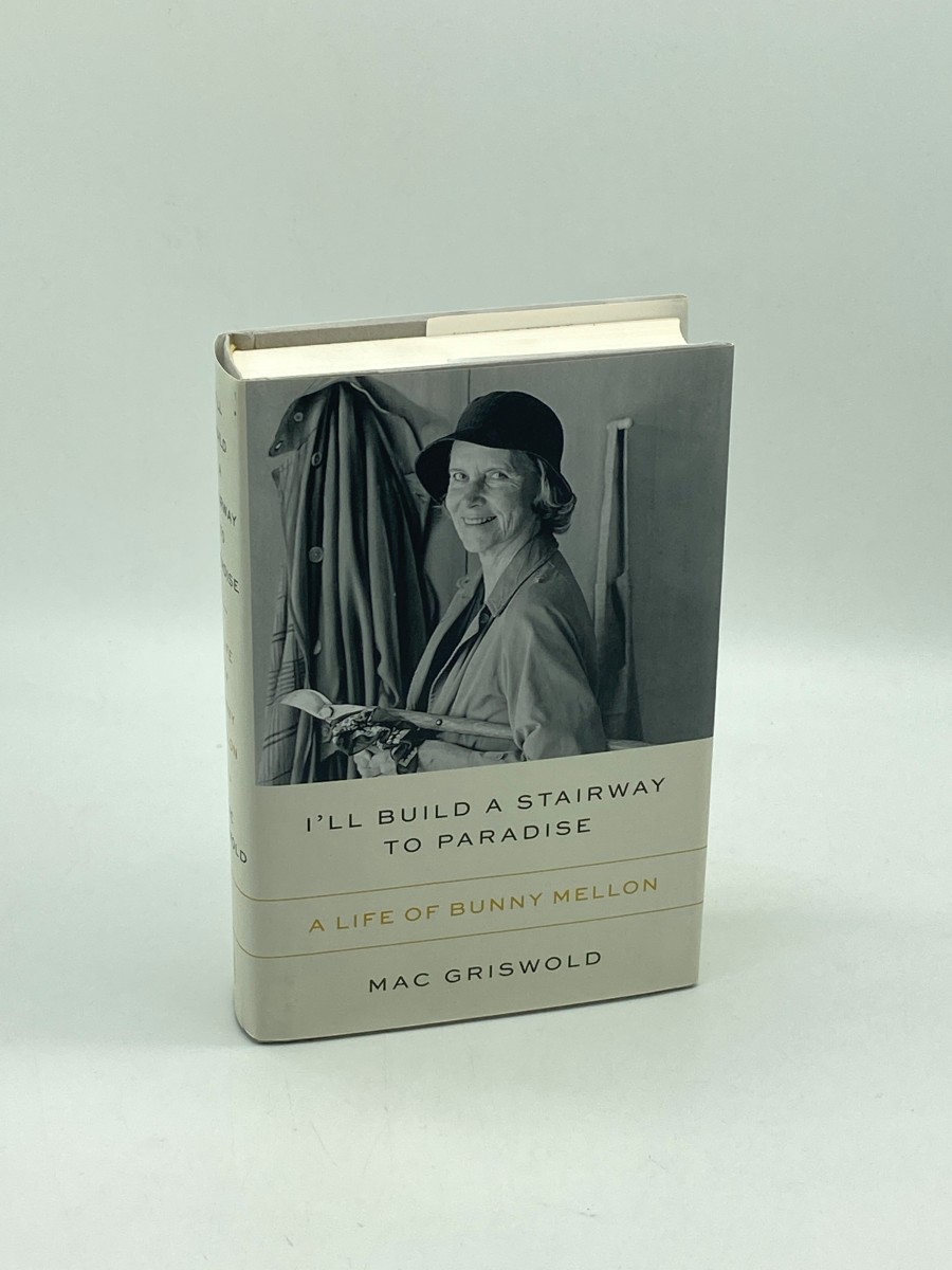 I'Ll Build a Stairway to Paradise (First Printing) A Life of Bunny Mellon