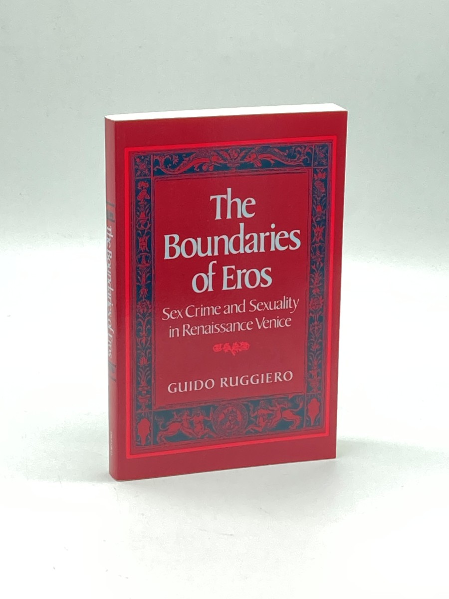 The Boundaries of Eros Sex Crime and Sexuality in Renaissance Venice