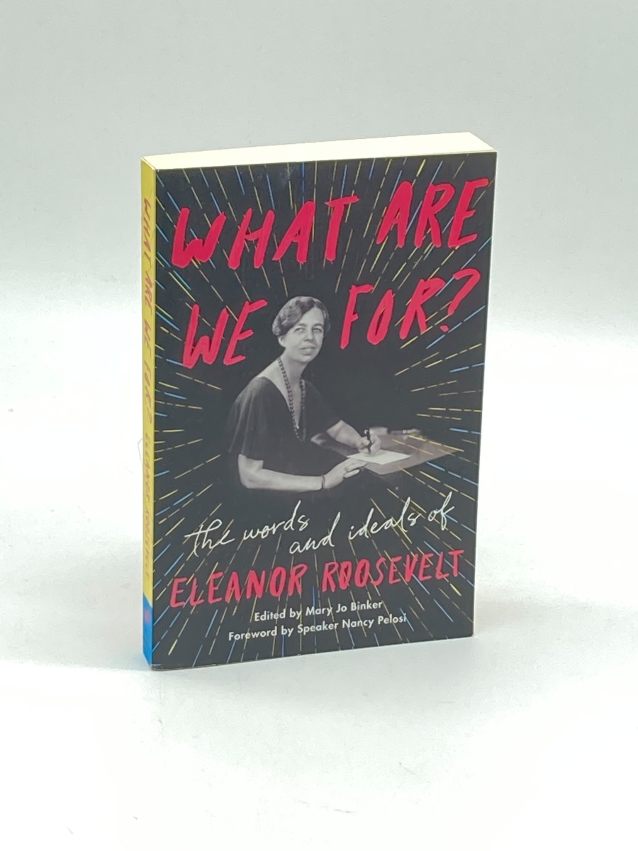 What Are We For The Words and Ideals of Eleanor Roosevelt