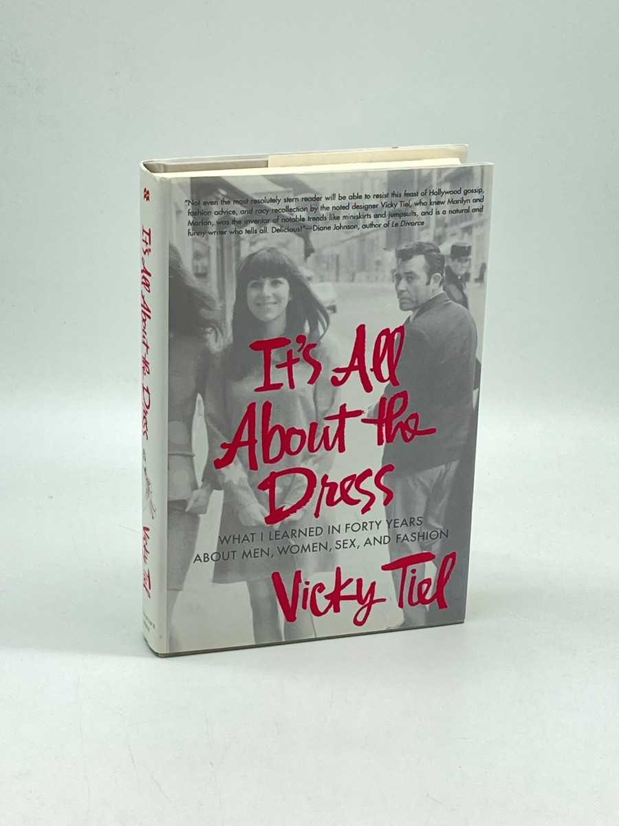 It's all about the Dress (Signed) (First Printing) What I Learned in Forty Years about Men, Women, Sex, and Fashion