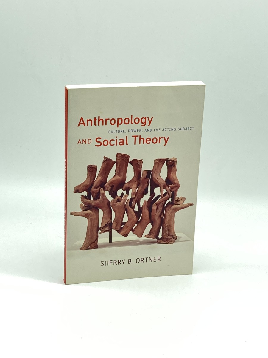 Anthropology and Social Theory Culture, Power, and the Acting Subject