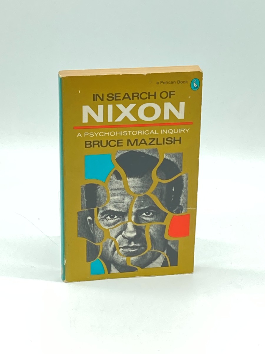 In Search of Nixon A Psychohistorical Inquiry