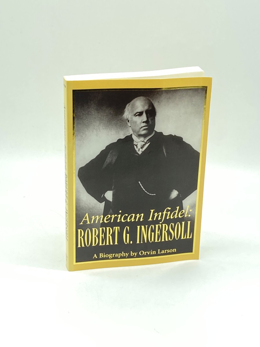 American Infidel Robert G. Ingersoll