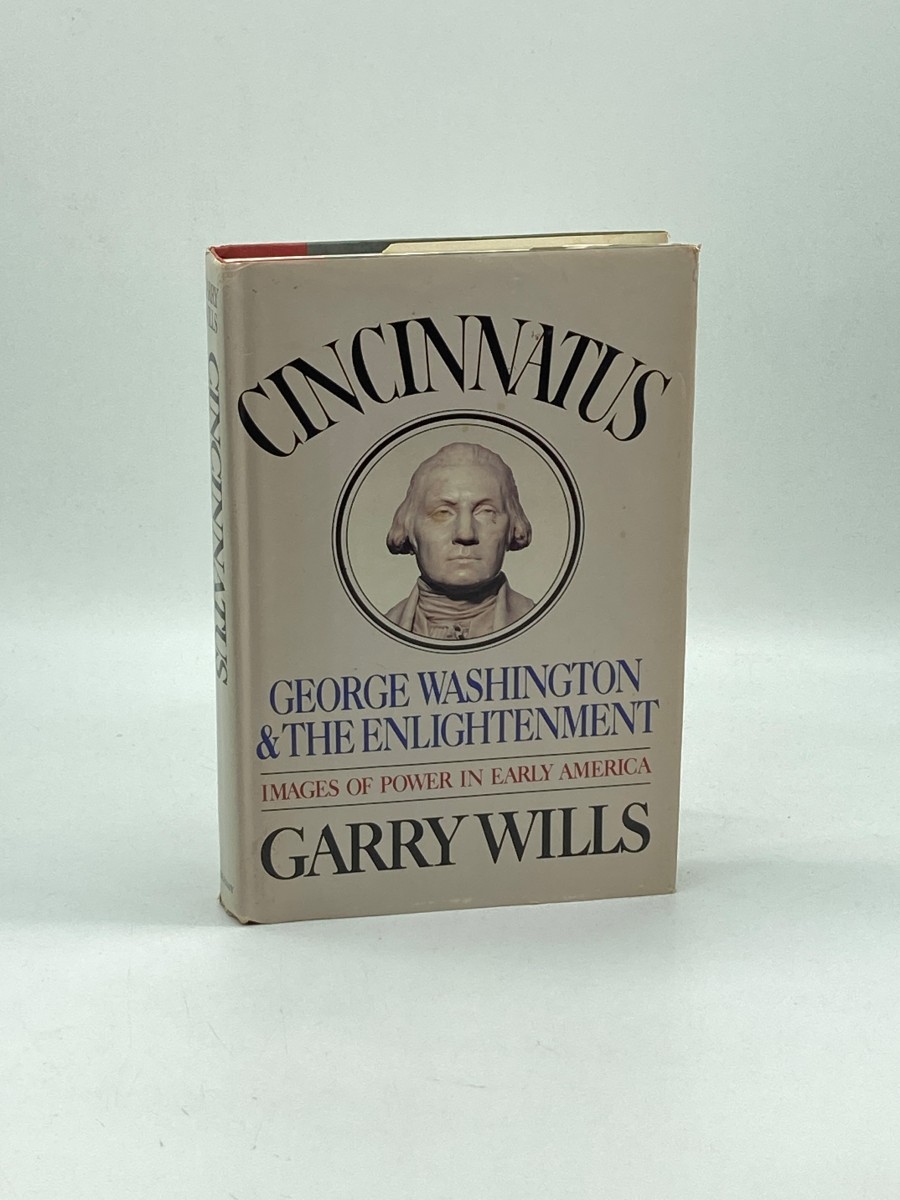 Cincinnatus George Washington and the Enlightenment