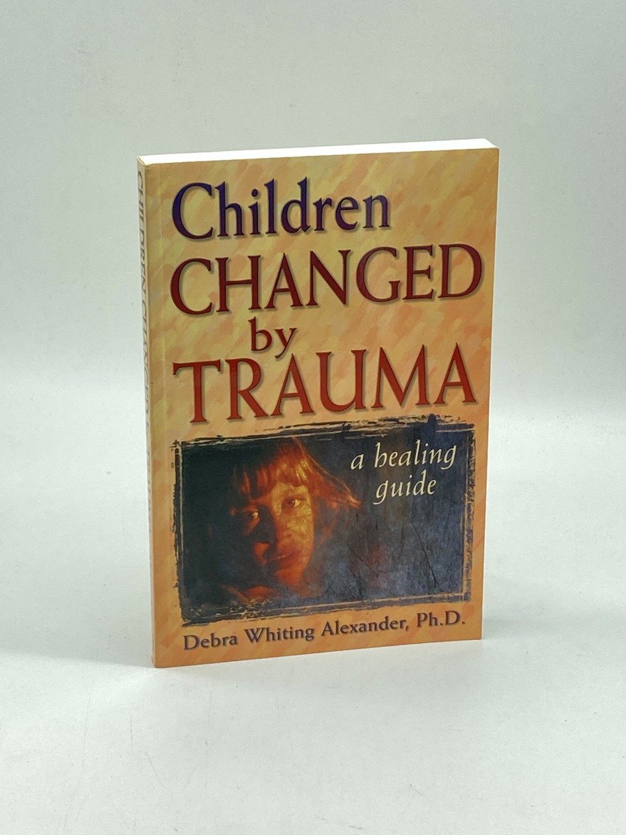 Image for Children Changed by Trauma A Healing Guide Children Changed by Trauma A Healing Guide