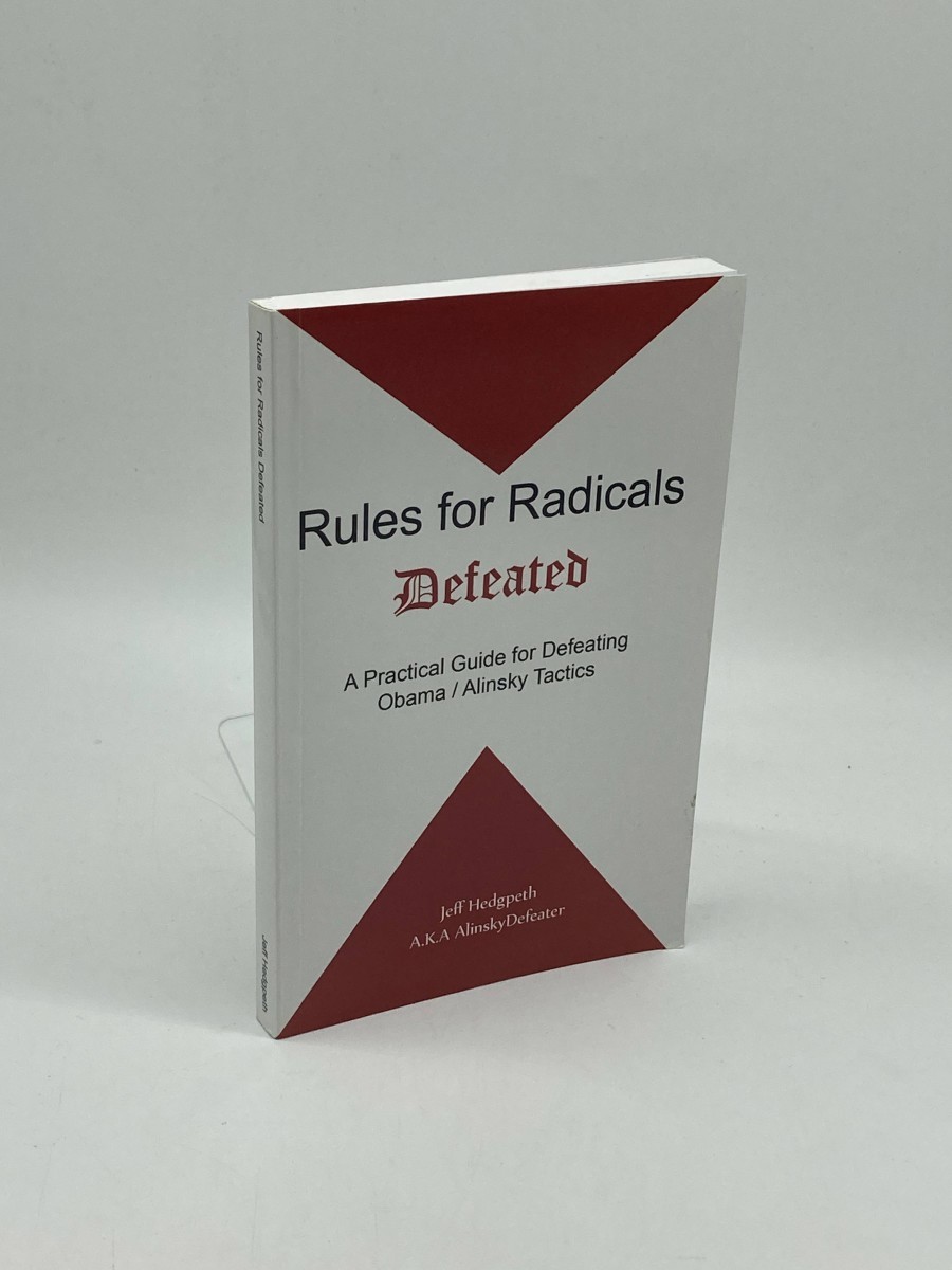 Rules for Radicals Defeated A Practical Guide for Defeating Obama/Alinsky Tactics