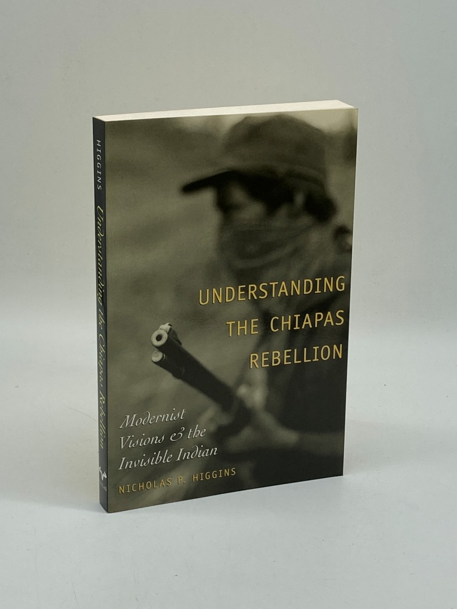 Image for Understanding the Chiapas Rebellion Modernist Visions and the Invisible Indian Understanding the Chiapas Rebellion Modernist Visions and the Invisible Indian