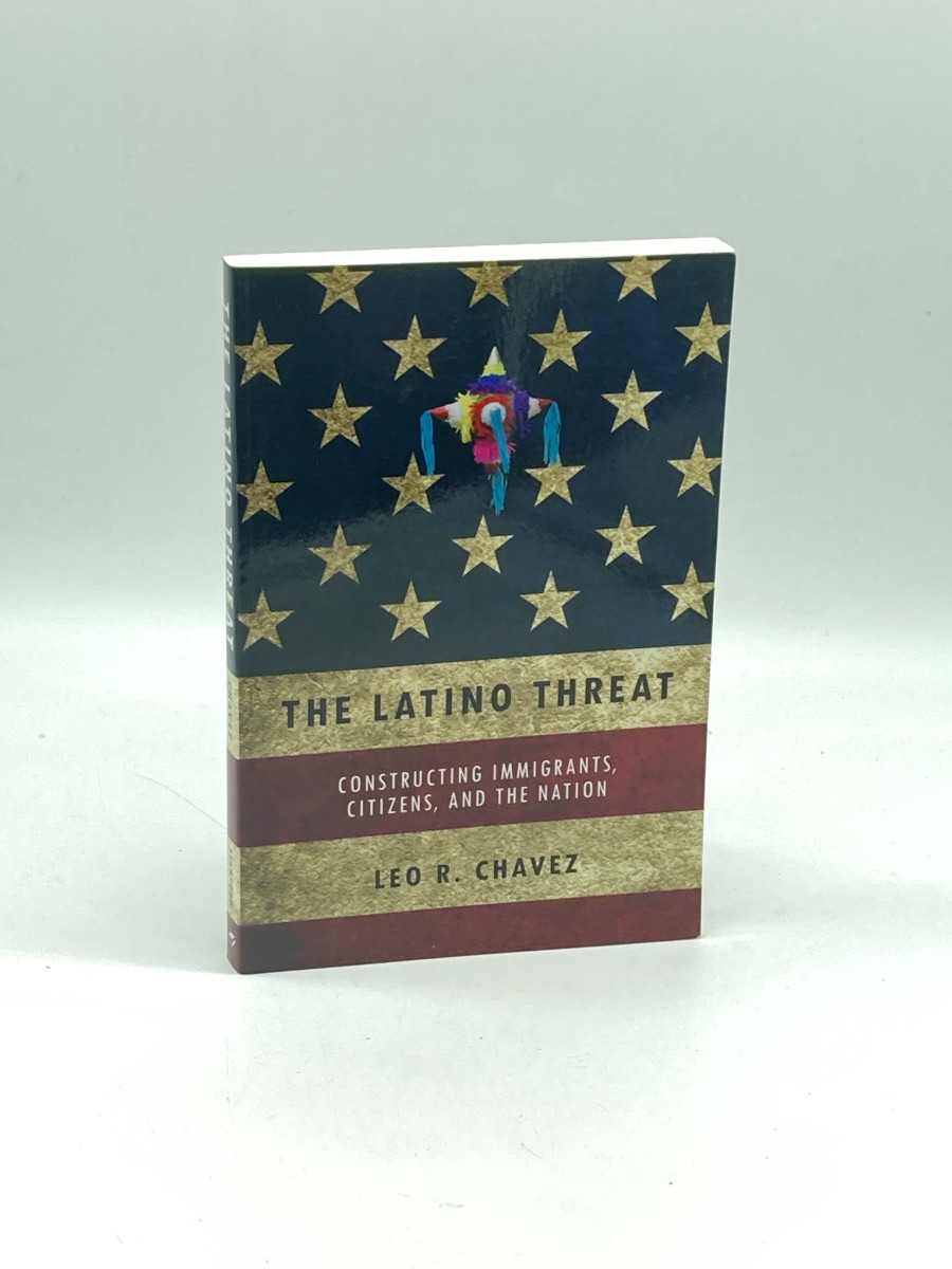 The Latino Threat Constructing Immigrants, Citizens, and the Nation