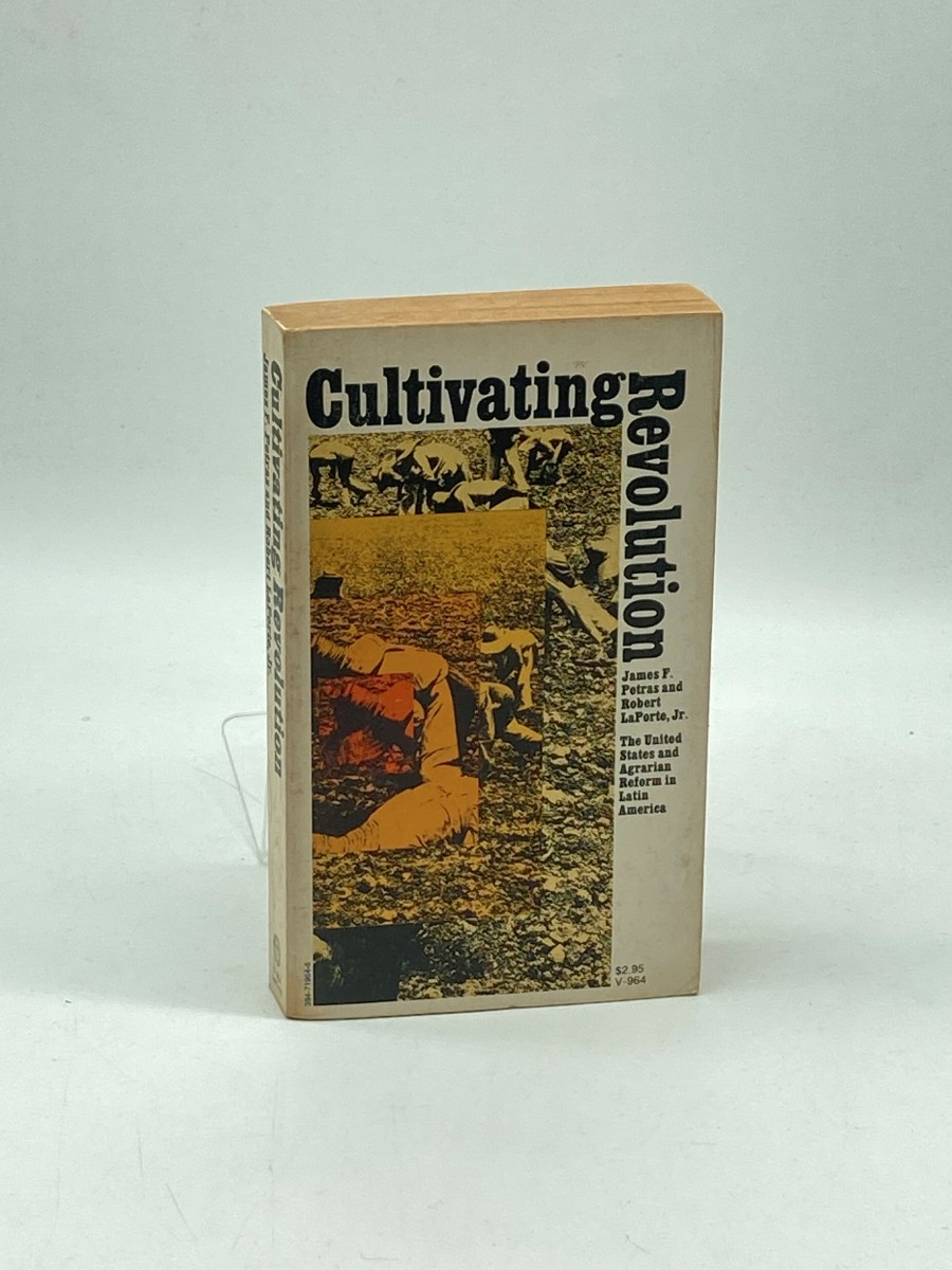 Cultivating Revolution; The United States and Agrarian Reform in Latin America