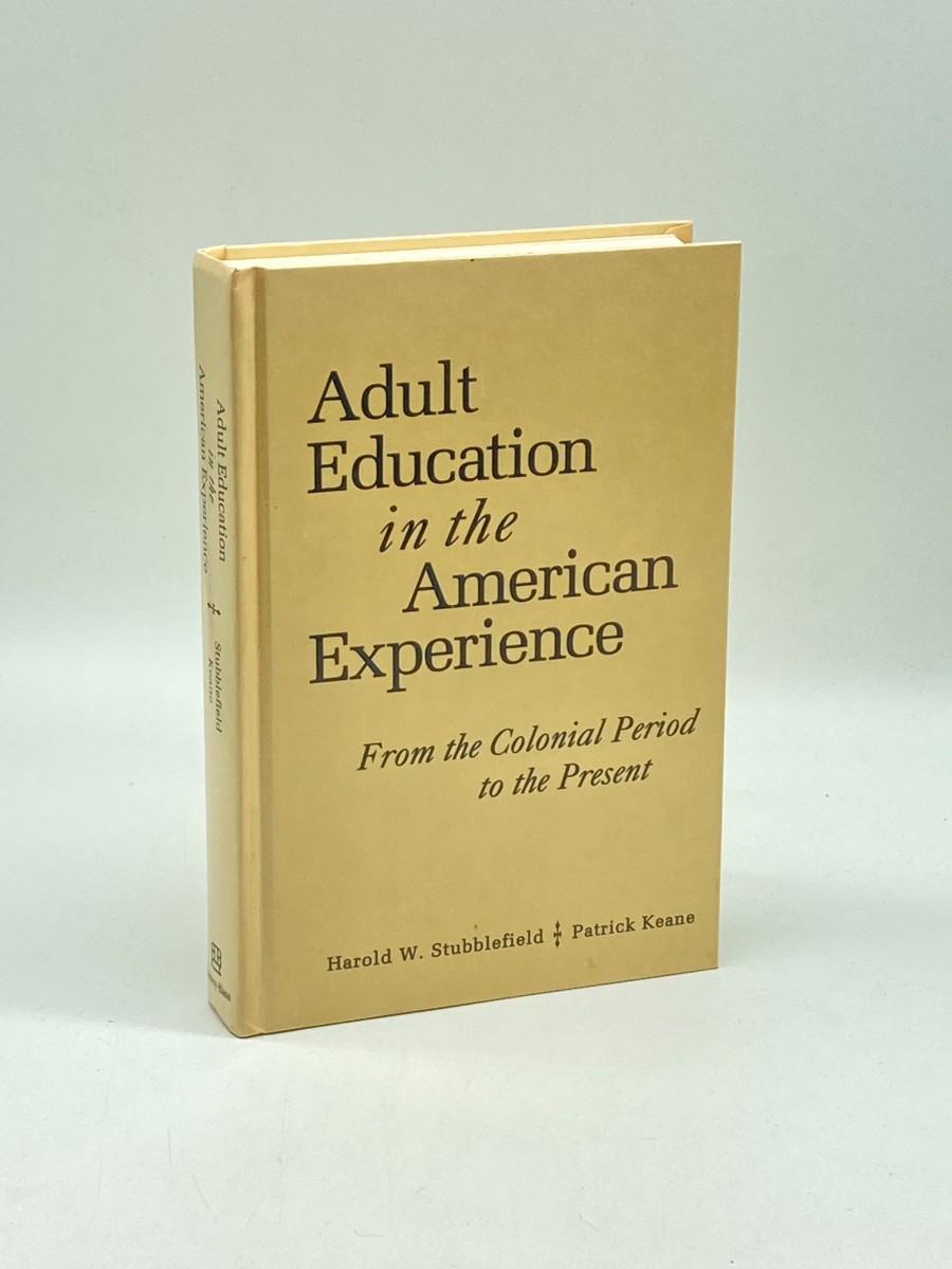 Adult Education in the American Experience From the Colonial Period to the Present