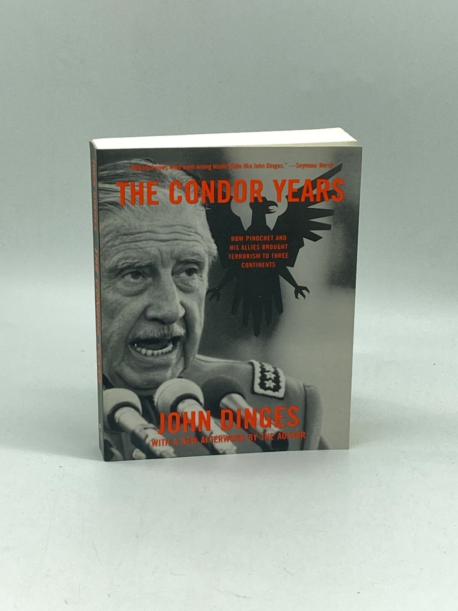 The Condor Years How Pinochet and His Allies Brought Terrorism to Three Continents
