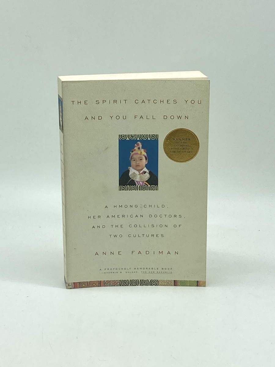 The Spirit Catches You and You Fall Down A Hmong Child, Her American Doctors, and the Collision of Two Cultures