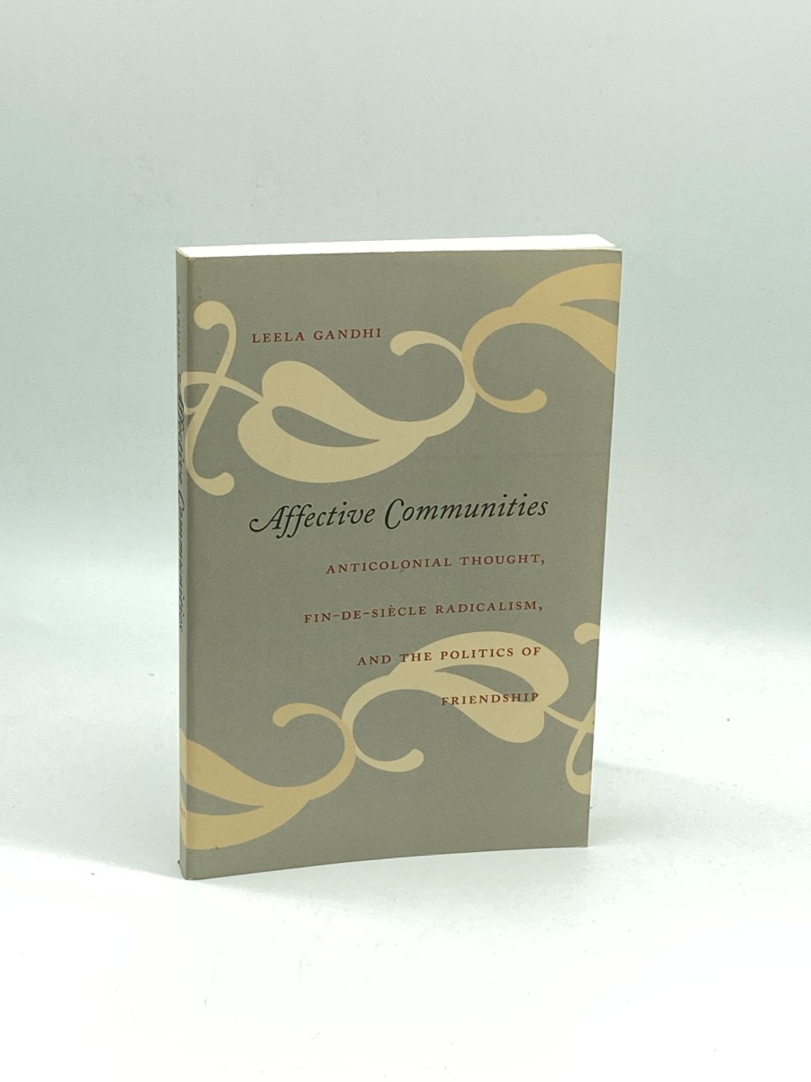 Affective Communities Anticolonial Thought, Fin-De-Siecle Radicalism, and the Politics of Friendship