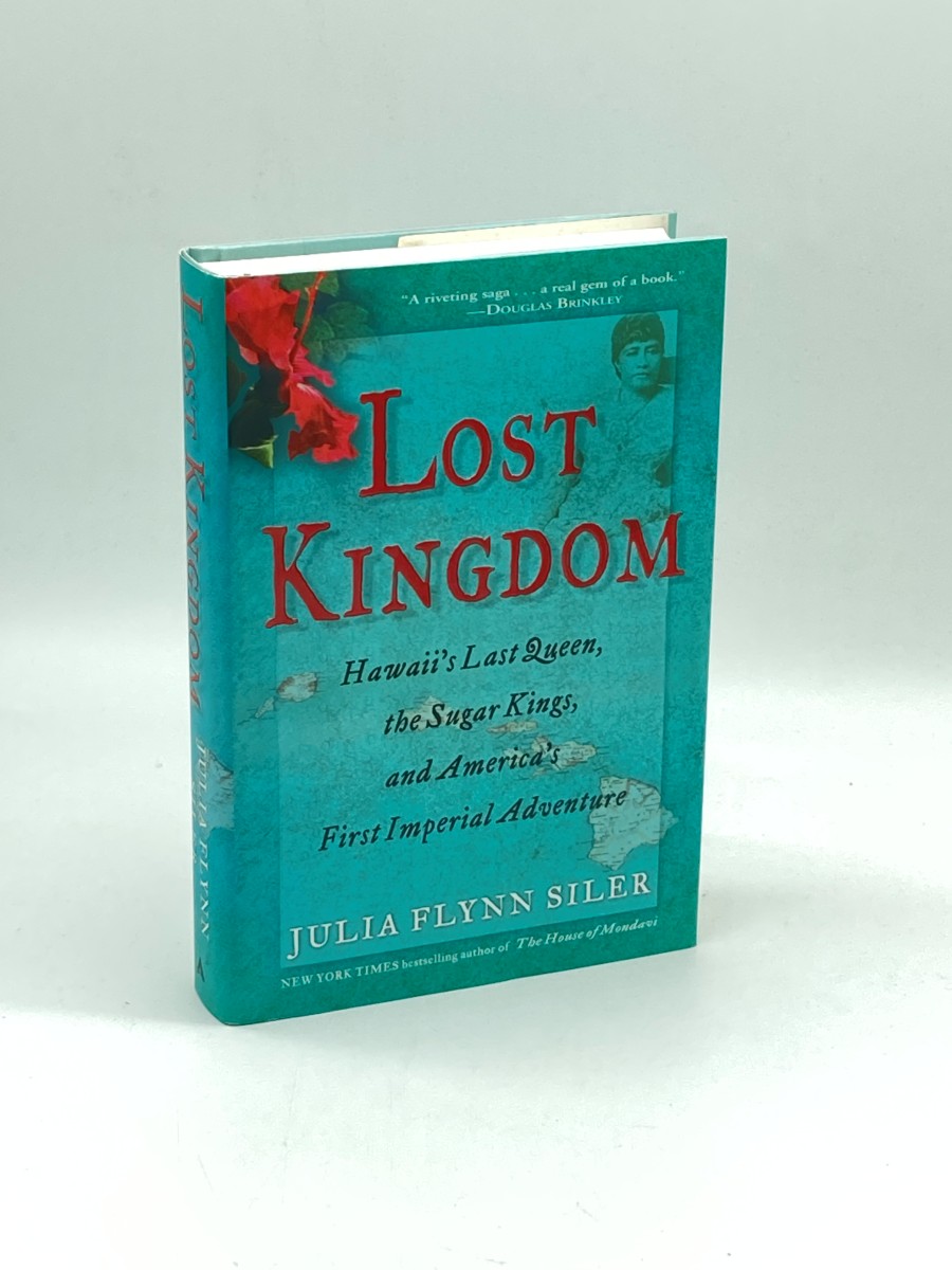 Lost Kingdom (First Printing) Hawaii's Last Queen, the Sugar Kings and America's First Imperial Adventure