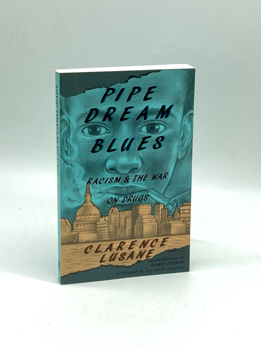 Pipe Dream Blues Racism and the War on Drugs