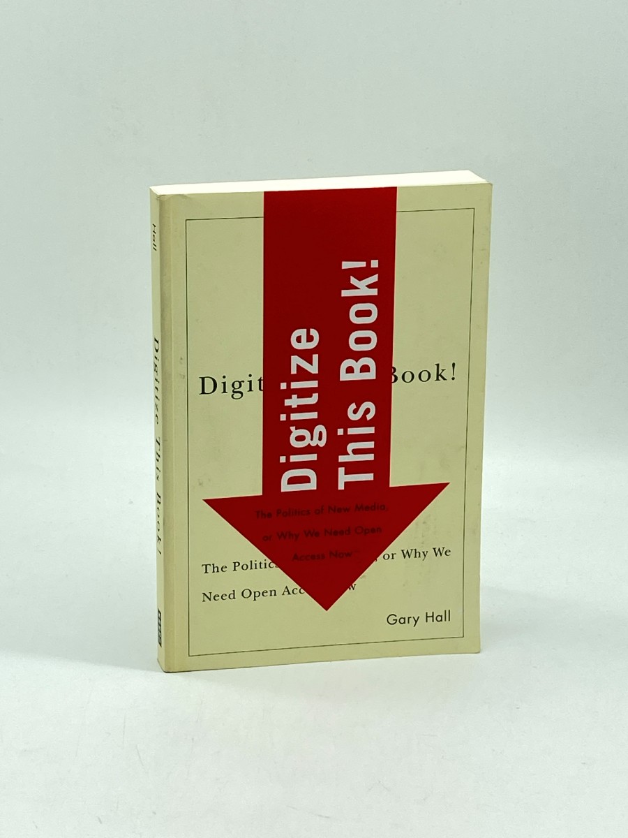 Digitize This Book! The Politics of New Media, or why We Need Open Access Now (Electronic Mediations)