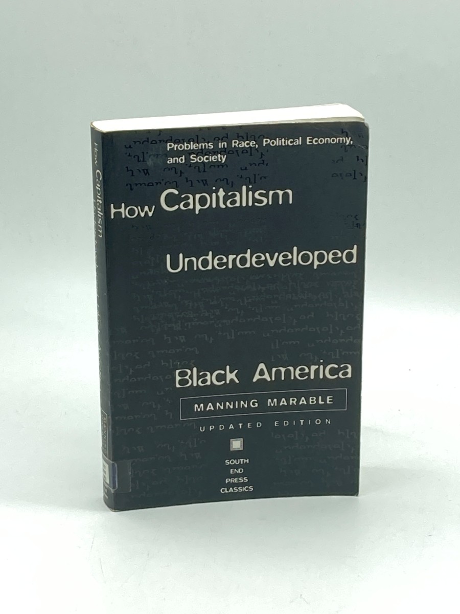 How Capitalism Underdeveloped Black America Problems in Race, Political Economy, and Society