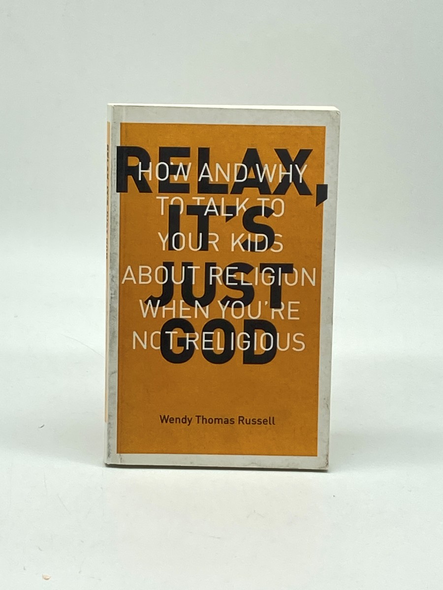 Relax, it's Just God (Signed) (First Printing) How and why to Talk to Your Kids about Religion when You're Not Religious