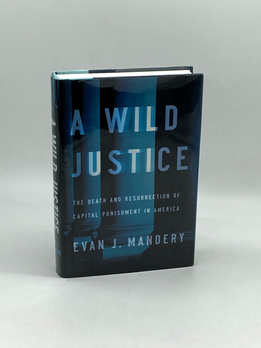 A Wild Justice (First Printing) The Death and Resurrection of Capital Punishment in America