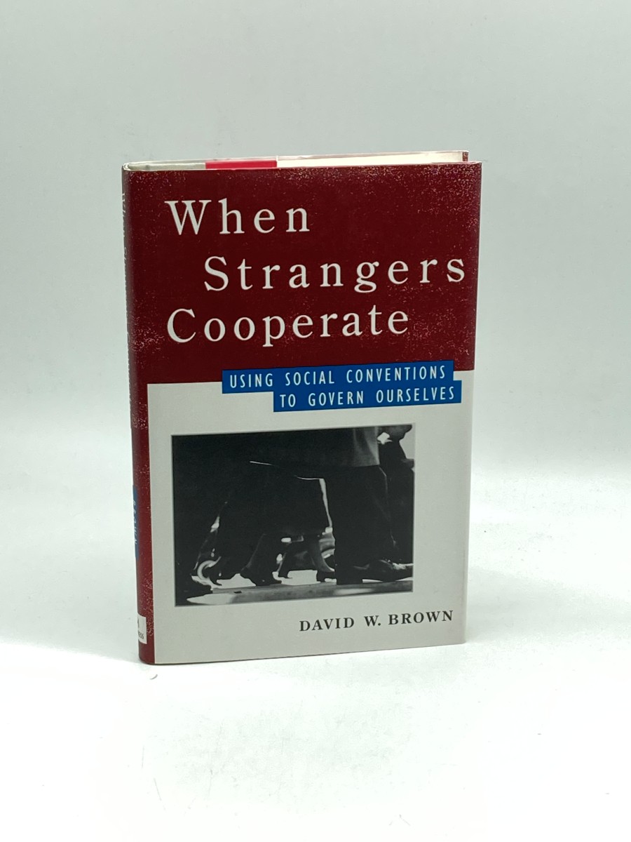 When Strangers Cooperate (First Printing) Using Social Conventions to Govern Ourselves