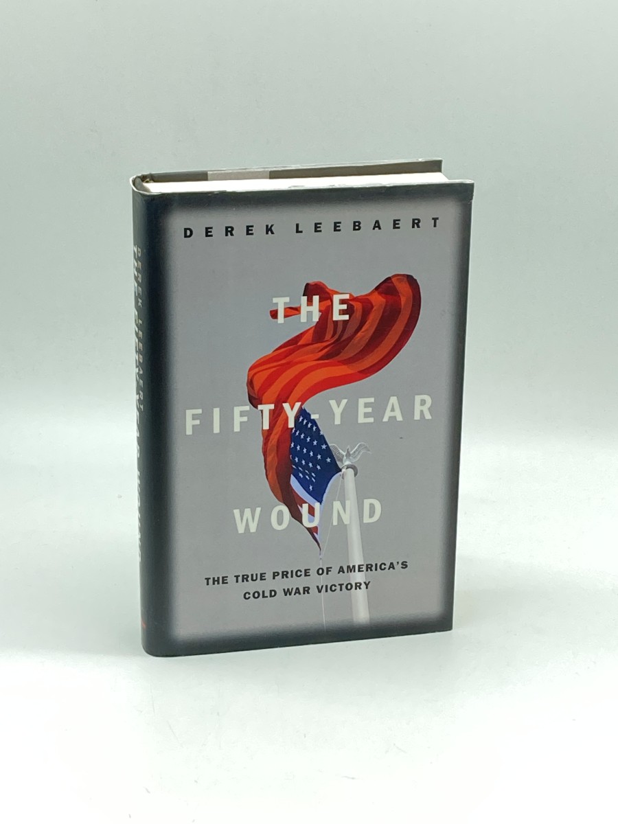 The Fifty Year Wound (First Printing) The True Price of America's Cold War Victory