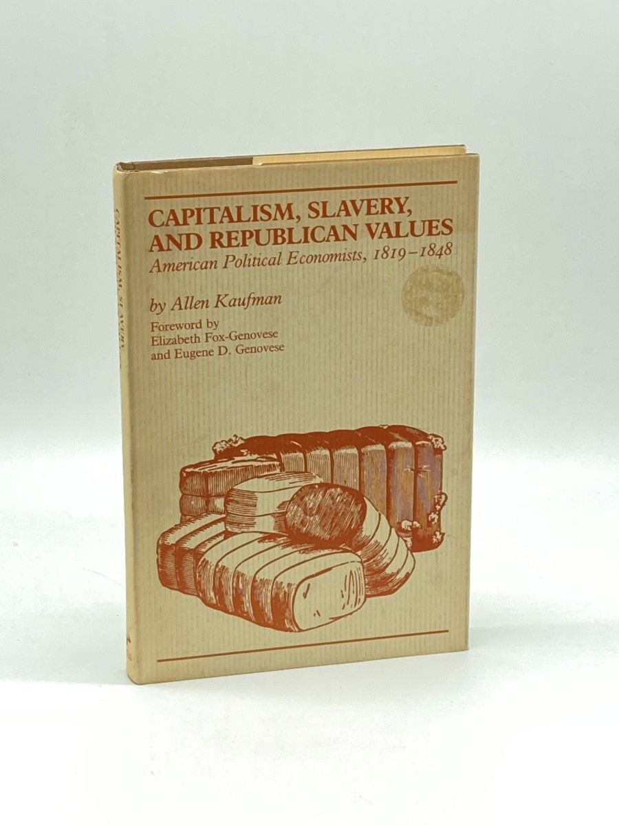 Capitalism, Slavery, and Republican Values American Political Economists, 1819-1848