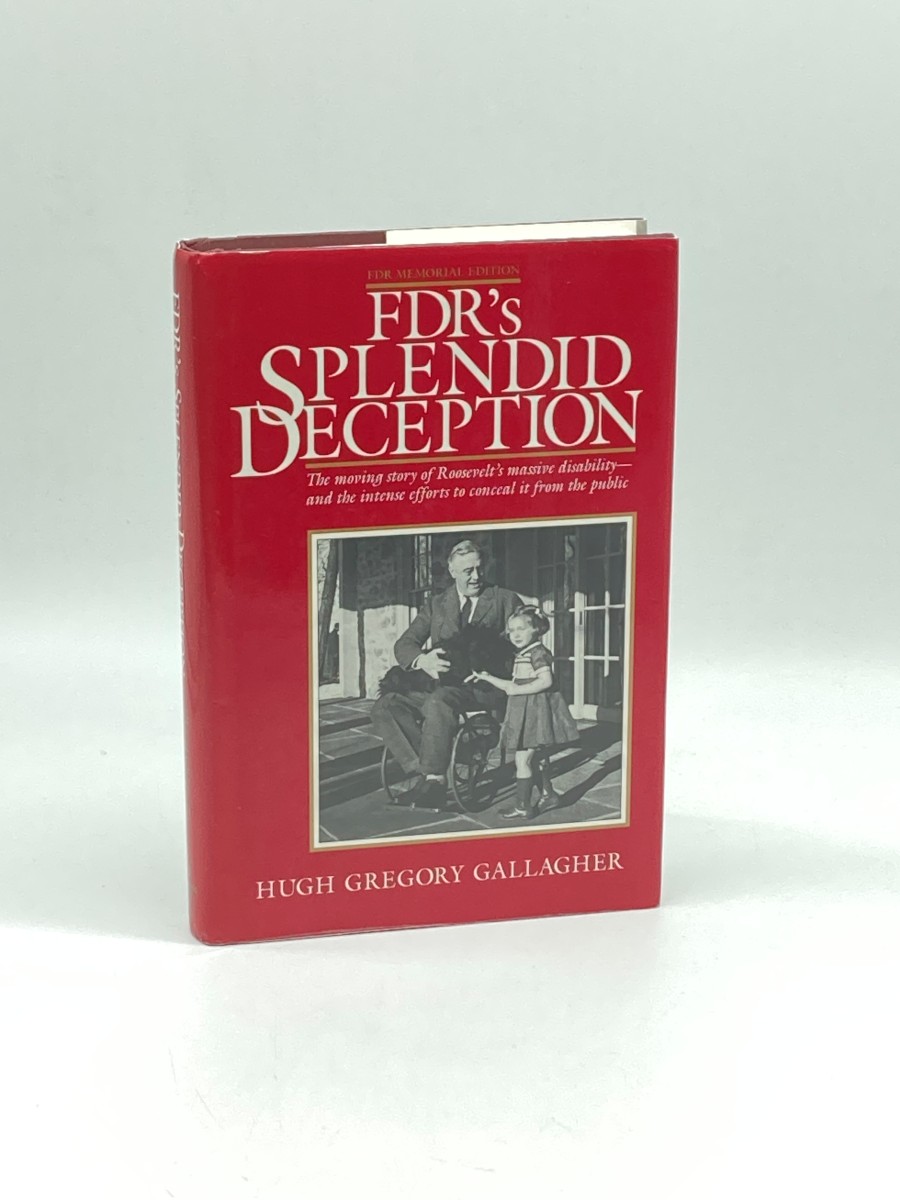 FDR's Splendid Deception The Moving Story of Roosevelt's Massive Disability-And the Intense Efforts to Conceal it from the Public