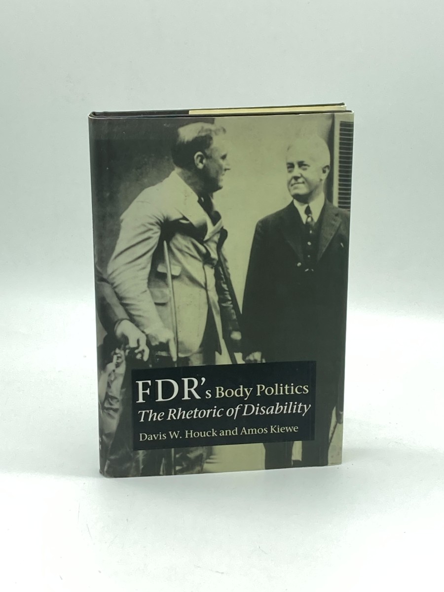 FDR's Body Politics The Rhetoric of Disability (Presidential Rhetoric and Political Communication)