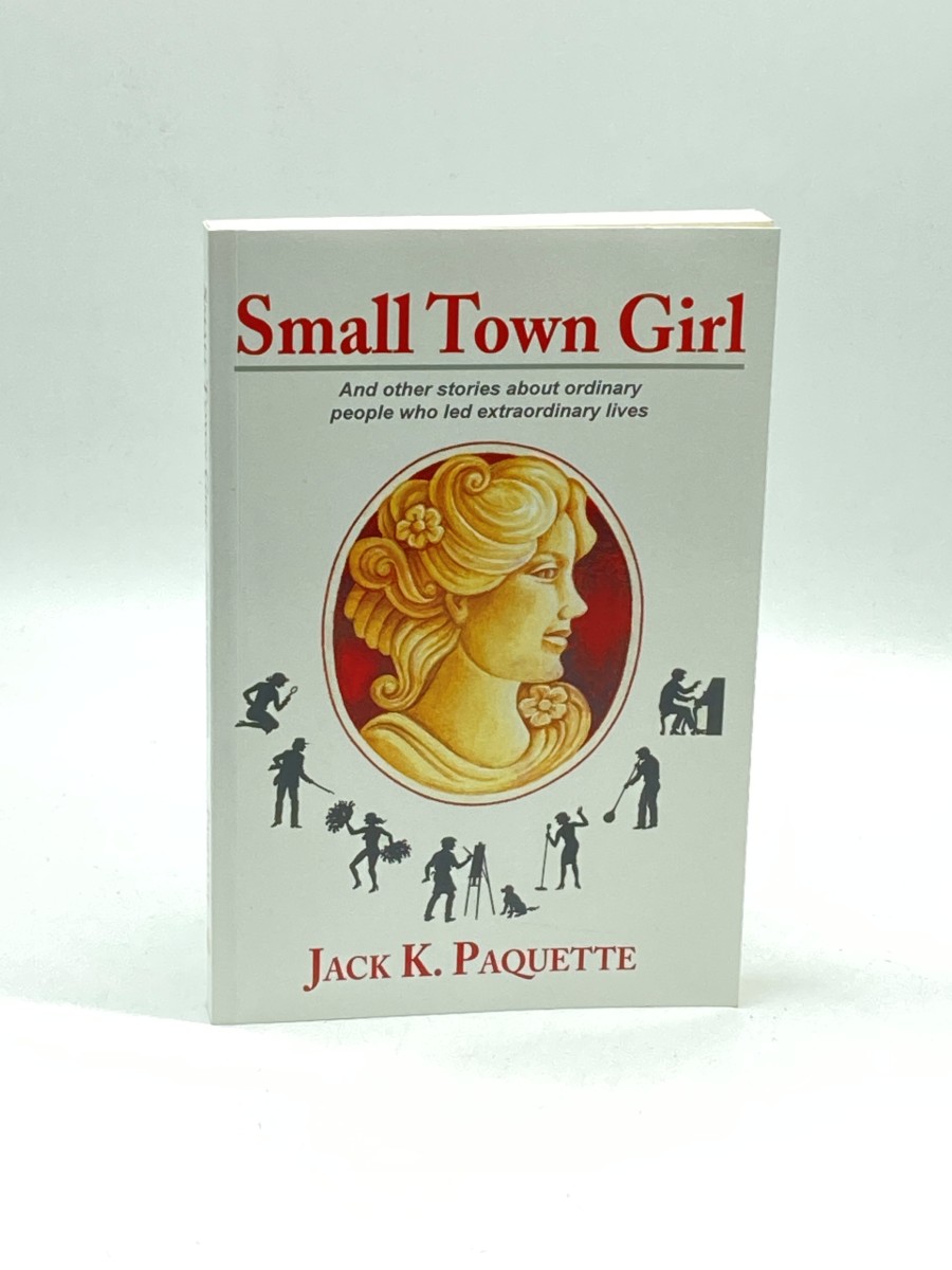 Small Town Girl And Other Stories about Ordinary People Who Led Extraordinary Lives