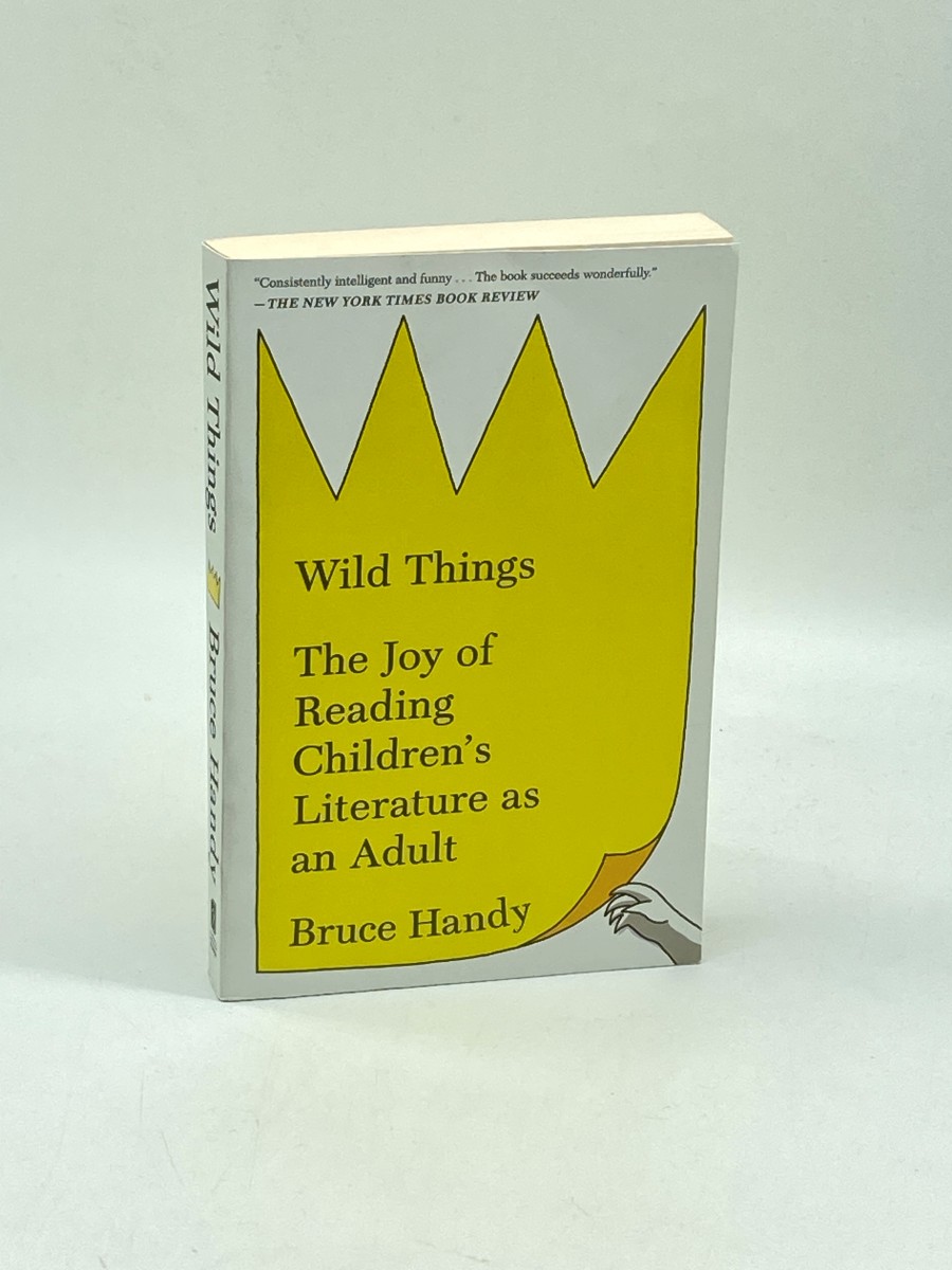 Wild Things The Joy of Reading Children's Literature As an Adult