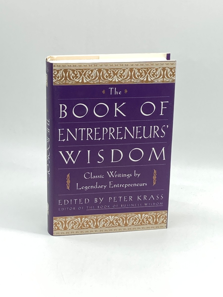 The Book of Entrepreneurs' Wisdom (First Printing) Classic Writings by Legendary Entrepreneurs