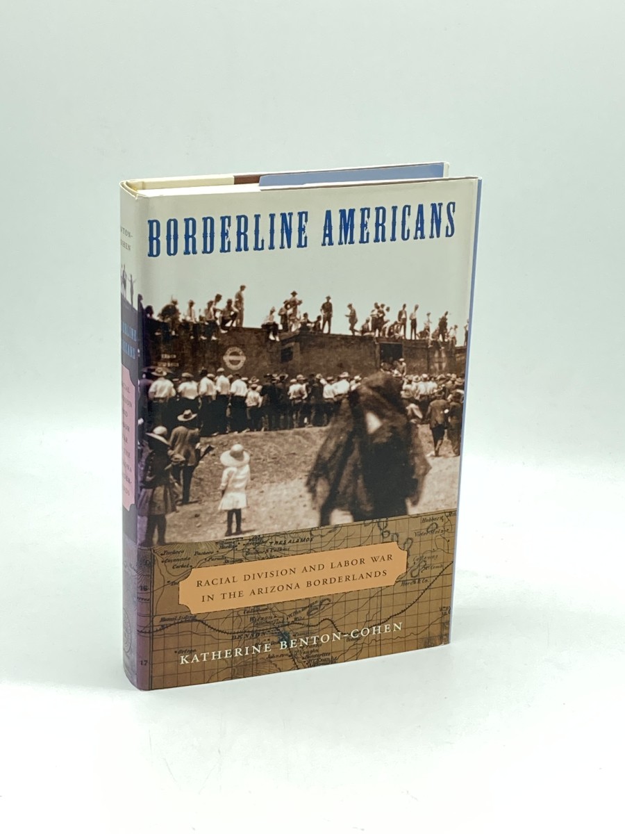 Borderline Americans (Signed) Racial Division and Labor War in the Arizona Borderlands