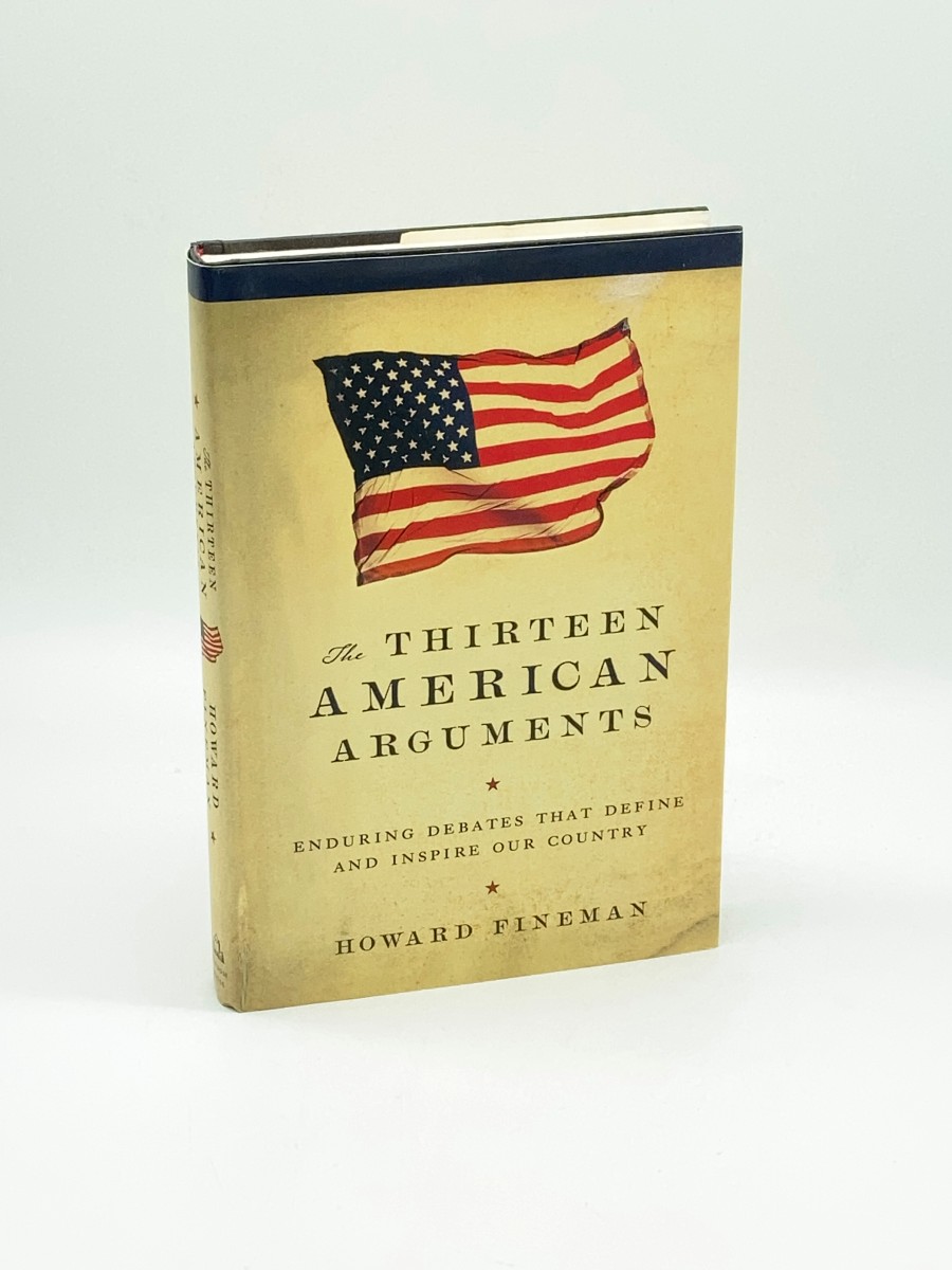 The Thirteen American Arguments (First Printing) Enduring Debates That Define and Inspire Our Country