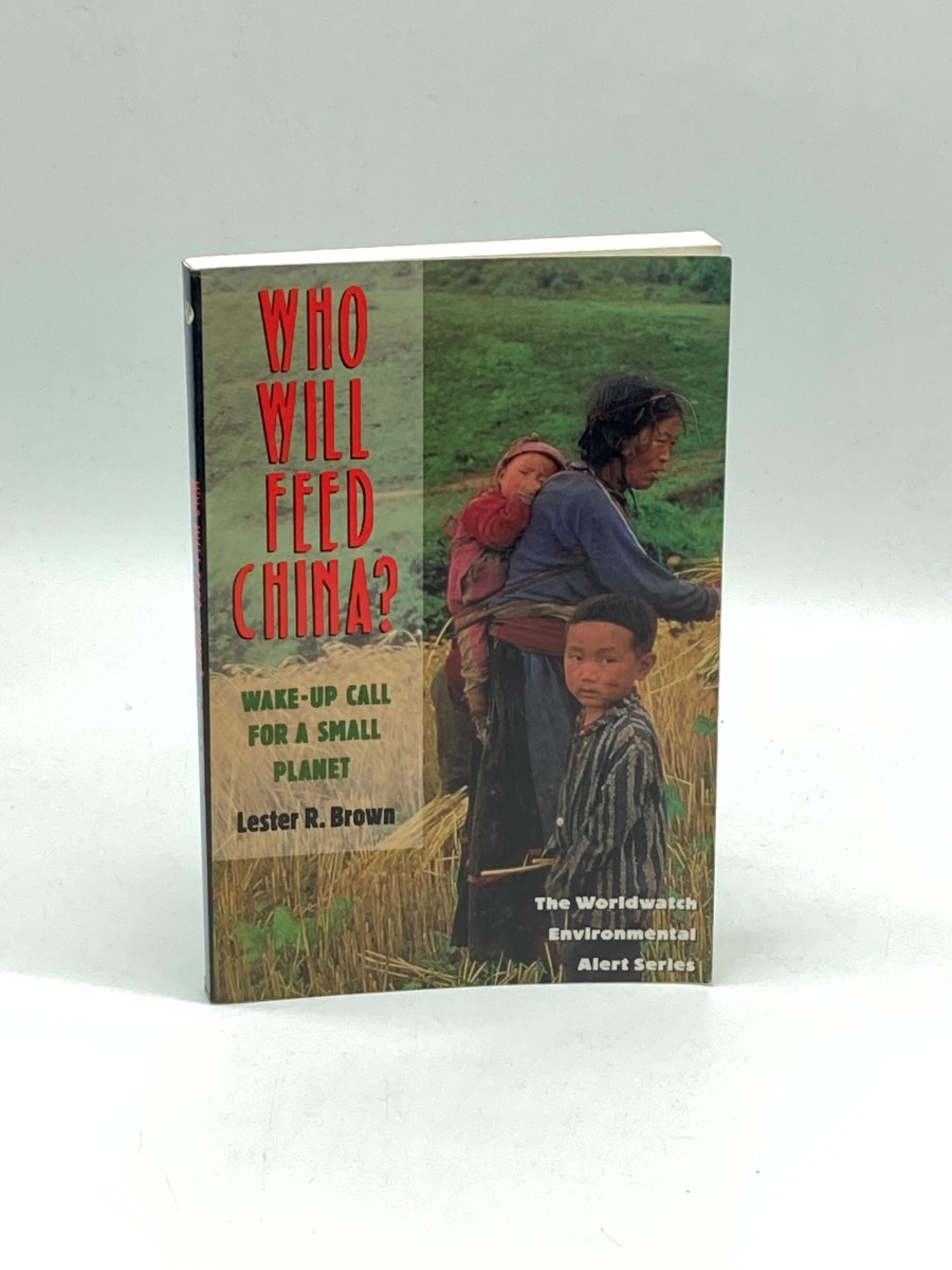 Who Will Feed China Wake-Up Call for a Small Planet