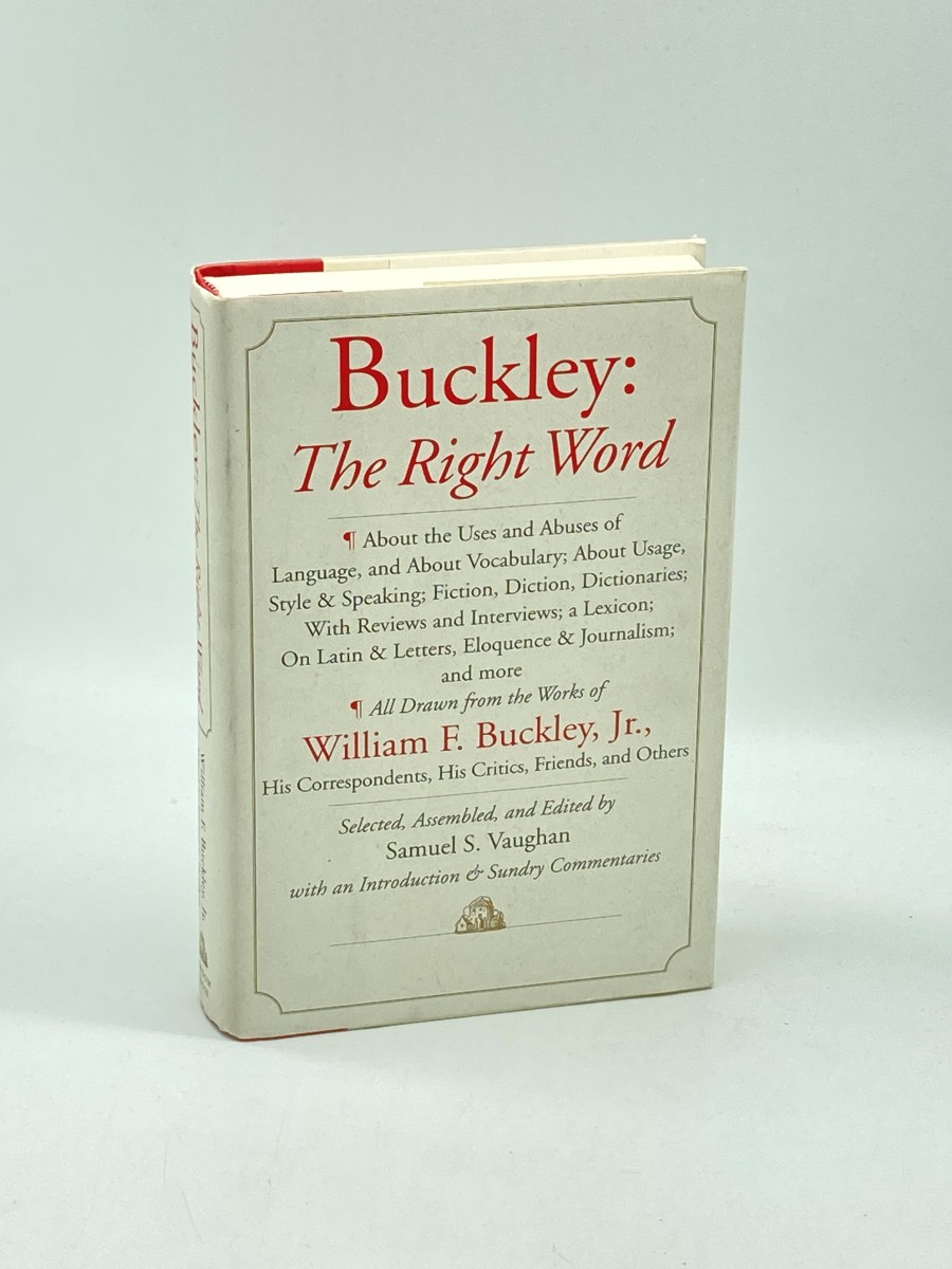 Buckley The Right Word: about the Uses and Abuses of Language, Including Vocabu Lary; : Usage; Style & Speaking; Fiction, Diction & Dictionaries; Reviews & Interviews; a Lexicon. .