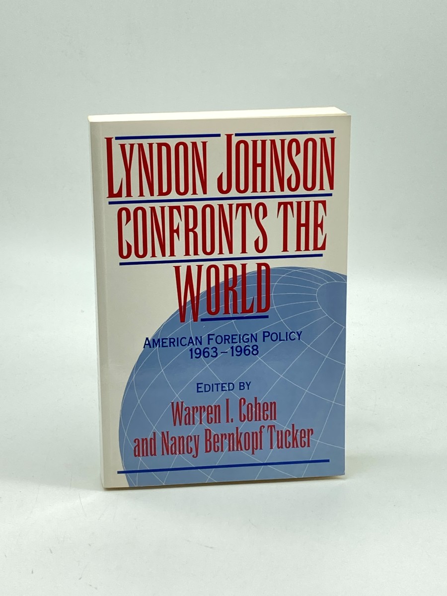 Lyndon Johnson Confronts the World American Foreign Policy 19631968