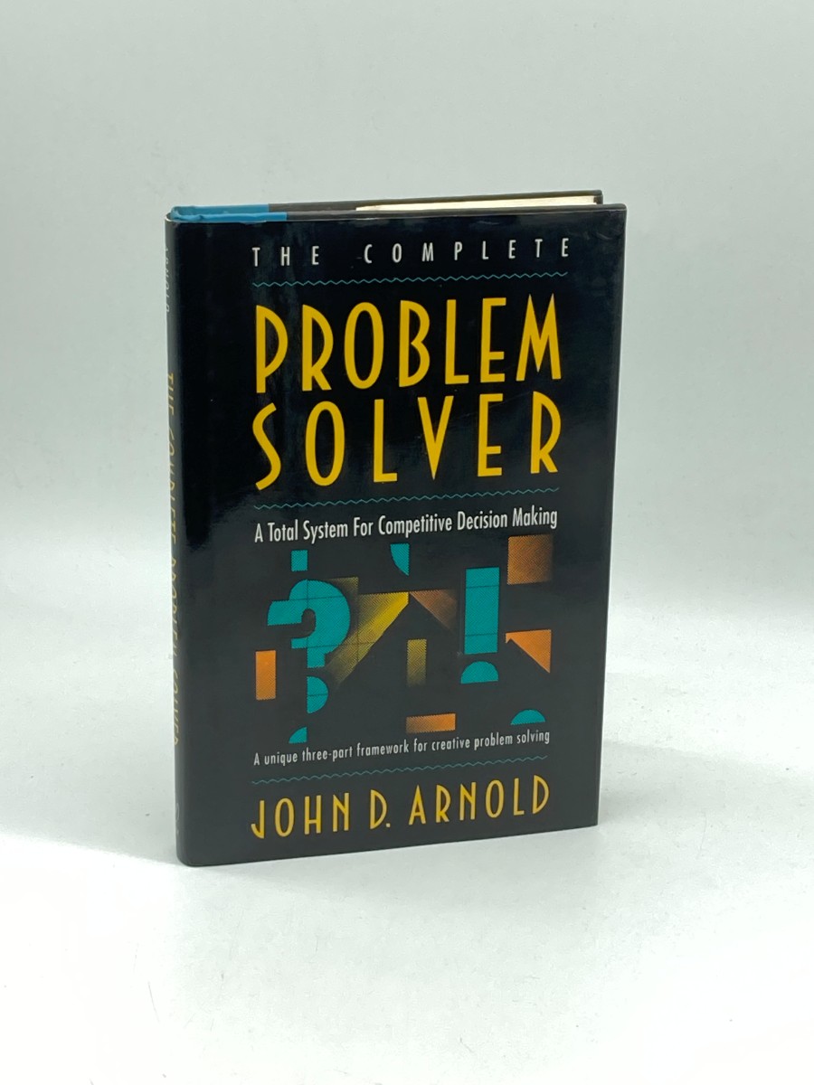 The Complete Problem Solver (First Printing) A Total System for Competitive Decision Making