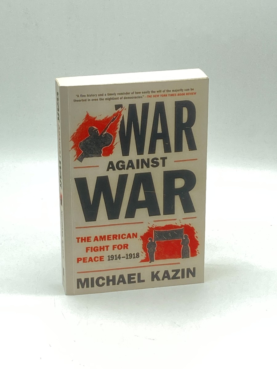 War Against War (Signed) The American Fight for Peace 1914-1918