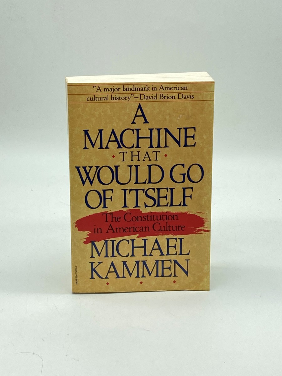 A Machine That Would Go of Itself The Constitution in American Culture