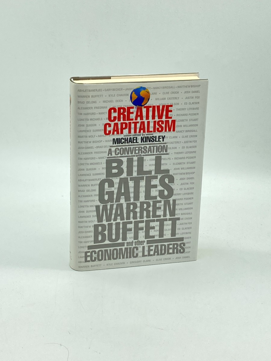 Creative Capitalism (First Printing) A Conversation with Bill Gates, Warren Buffett, and Other Economic Leaders
