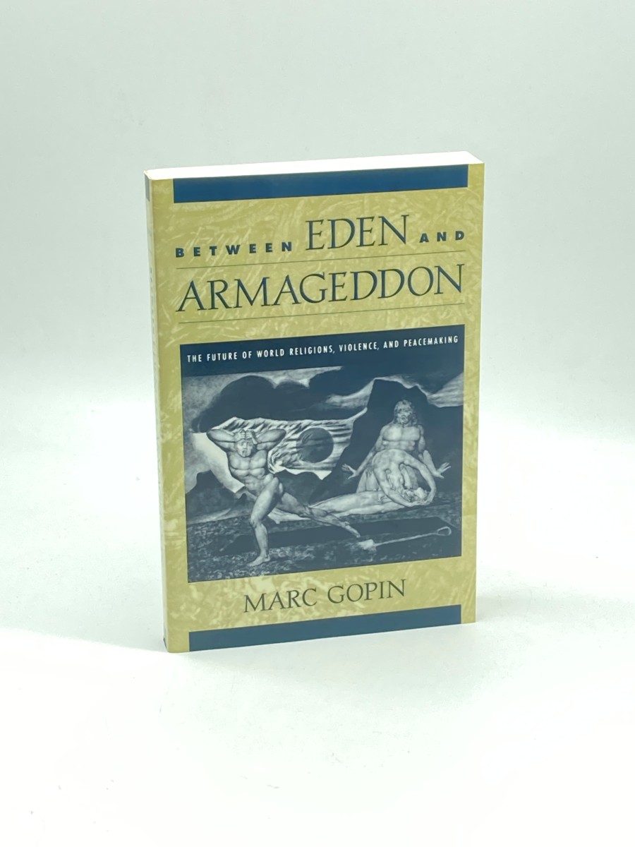 Between Eden and Armageddon The Future of World Religions, Violence, and Peacemaking