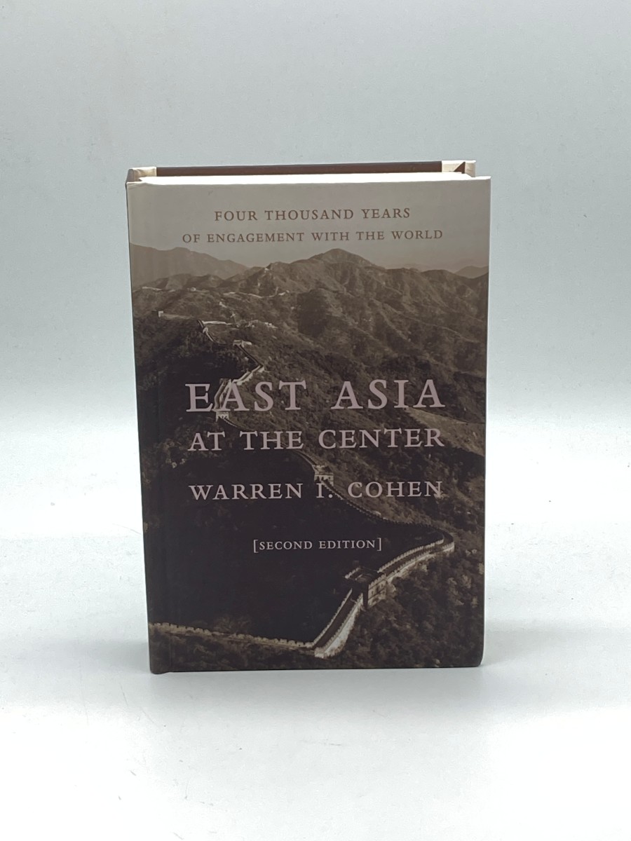 East Asia At the Center Four Thousand Years of Engagement with the World