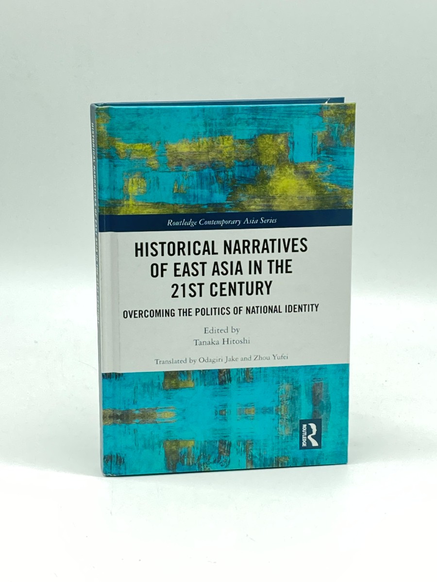 Historical Narratives of East Asia in the 21St Century Overcoming the Politics of National Identity