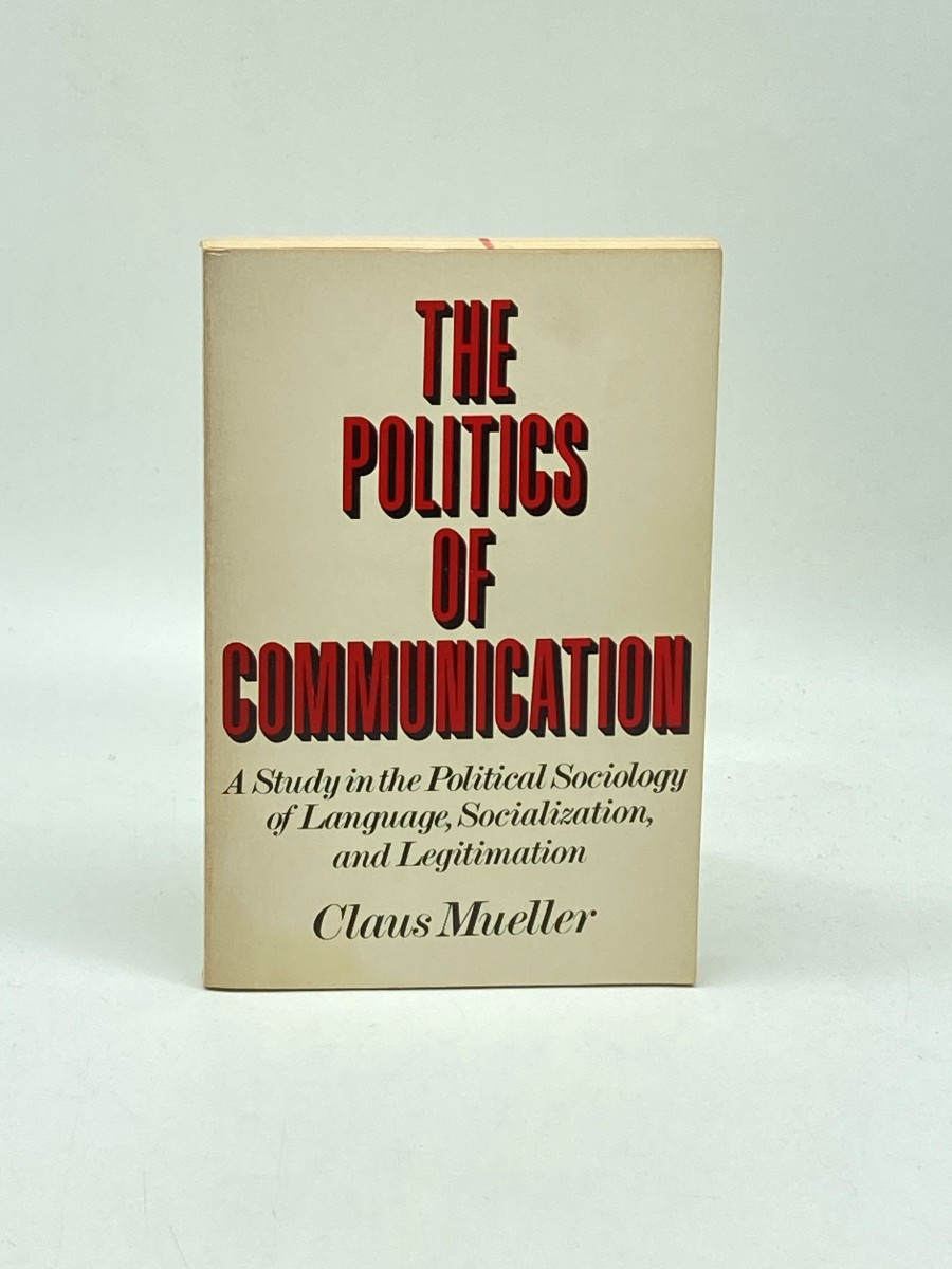 The Politics of Communication A Study in the Political Sociology of Language, Socialization, and Legitimation